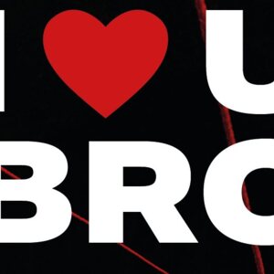 I Love You, Bro